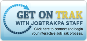 Get on Trak with JobTrakPA staff. click here to connect and begin your interactvve jobtrak process